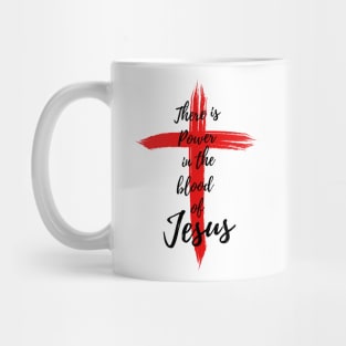 THERE IS POWER IN THE BLOOD OF JESUS Mug